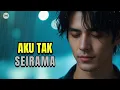 Lagu Aku Tak Seirama, Meski Pernah Berjuang | Tak Pernah Seirama