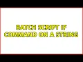 Batch script If command on a String 3 Solutions