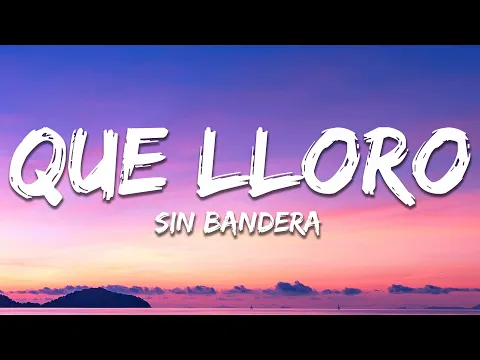 Video Thumbnail: Sin Bandera - Que Lloro (Letra/Lyrics)