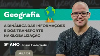 A dinâmica das informações e dos meios de transporte na globalização – Geografia – 9º ano – E.F.