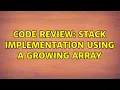 Code Review Stack implementation using a growing array