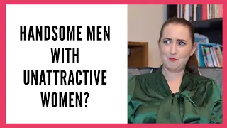 why do handsome men marry unattractive women