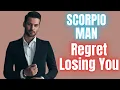 How to Make a Scorpio Man Regret Losing You 10 Easy Ways