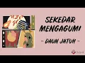 Sekedar Mengagumi - Daun Jatuh (Lirik Lagu)