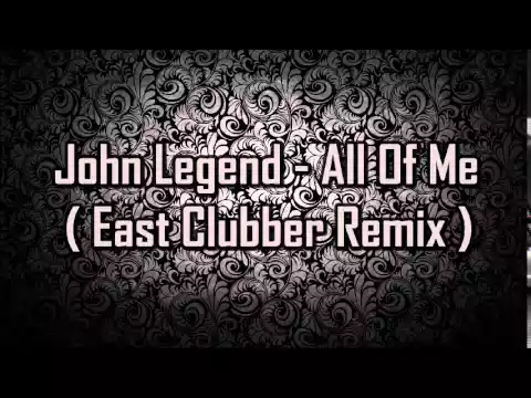 Download MP3 John Legend - All Of Me ( East Clubber Remix )