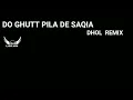 Do Ghutt Pila De Sakiya – Dhol Mix | Laddi Ofc | Punjabi Dhol Remix Song