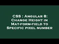 CSS Angular 8 Change Height in Mat-form-field to Specific pixel number