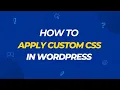 How to Apply Custom CSS in WordPress Step-by-Step Guide to Adding Custom CSS