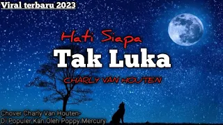 Terbaru 2023-Cover Charly Van Houten Hati Siapa Tak Luka [Lirik Lagu]