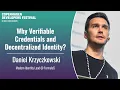 Why Verifiable Credentials and Decentralized Identity - Daniel Krzyczkowski