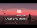 Download Lagu Chaaha hai tujhko (Slowed+Reverb) Udit Narayan Anuradha Paudwal