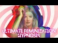 Ultimate Feminization Hypnosis