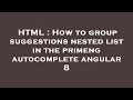 HTML How to group suggestions nested list in the primeng autocomplete angular 8