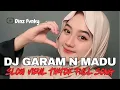 Download Lagu DJ GARAM DAN MADU SLOW VIRAL TIKTOK FULL SONG