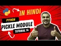 Tutorial 14 - Python Pickling And Unpickling In Hindi