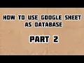 How To Use Goole Sheets As Database - Part 2