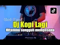 Download Lagu DJ KOPI LAGI - HITAM SUNGGUH MEMPESONA KOPI REMIX TIKTOK 2023 FULL BASS