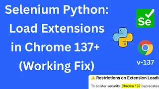 How to Load Extensions in Automated Chrome using Selenium Python Fix for Chrome 137