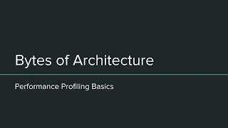 Bytes of Architecture Performance Profiling Basics