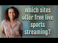 Which sites offer free live sports streaming