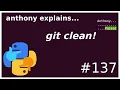 reset a clone with git clean beginner - intermediate anthony explains
