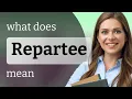 Repartee definition of REPARTEE
