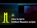 Intro to Ian s DaVinci Resolve scripts