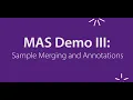 MAS Demo III Sample Merging and Annotations
