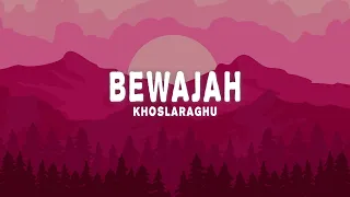 KhoslaRaghu - Bewajah (Lyrics)