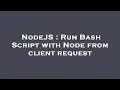 NodeJS Run Bash Script with Node from client request