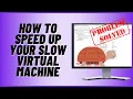 How to Speed Up Your Virtual Machine