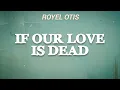 Royel Otis - If Our Love Is Dead (Lyrics)