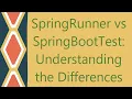 SpringRunner vs SpringBootTest Understanding the Differences