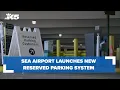 SEA Airport launches new reserved parking system