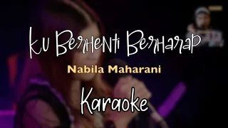 Download KU BERHENTI BERHARAP - NABILA MAHARANI (KARAOKE/NO VOCAL) MP3