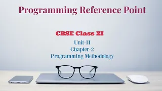 CBSE Class 11 Computer Science Unit-II Chap-2 Programming Methodology