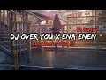 Lagu DJ OVER YOU X ENA EN EN SLOW BEAT REMIX 2022 !!! - [ DJ SANTUY ]