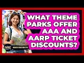 What Theme Parks Offer AAA And AARP Ticket Discounts - Insider Theme Park Tips