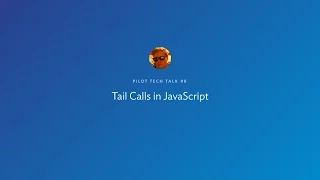 Pilot Tech Talk Tail Calls in JavaScript by Krzysztof Kaczor