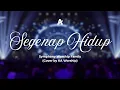 Download Lagu SEGENAP HIDUP - SYMPHONY WORSHIP FAMILY (COVER BY KA WORSHIP)