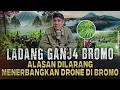 Download Lagu LADANG GANJO GUNUNG BROMO ! SEGERNYO !!! INIKAH ALASAN TIDAK BOLEH TERBANGKAN DRONE?