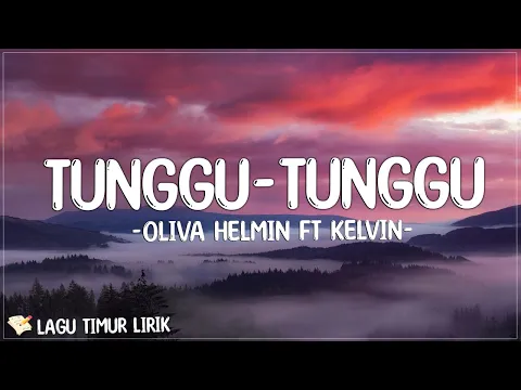 Download MP3 Tunggu - Tunggu - Oliva Helmin Ft Kelvin Remixer (Lirik) Lagu Timur Terbaru 2024