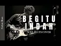 🎶 Begitu Indah — Pance Pondaag • Farkan Blues Cover