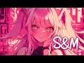 Lagu 「Nightcore」 S\u0026M - Rihanna ♡ (Lyrics)