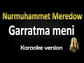 Nurmuhammet Meredow - Garratma Meni (Karaoke)