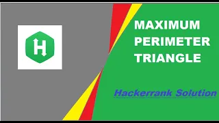 MAXIMUM PERIMETER TRIANGLE HACKERRANK SOLUTION