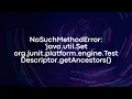 NoSuchMethodError java util Set org junit platform engine TestDescriptor getAncestors