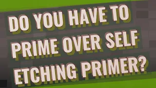 Do you have to prime over self etching primer