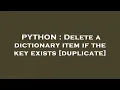 PYTHON Delete a dictionary item if the key exists