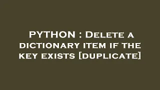 PYTHON Delete a dictionary item if the key exists